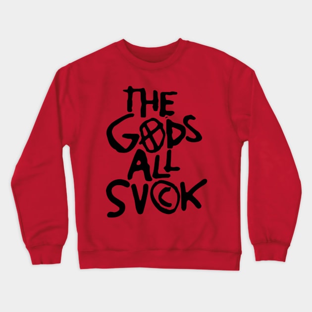 The Gods All Suck Crewneck Sweatshirt by mafmove